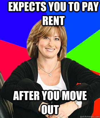 Expects you to pay rent After you move out - Expects you to pay rent After you move out  Sheltering Suburban Mom
