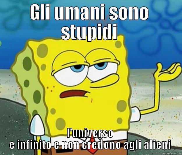 GLI UMANI SONO STUPIDI L'UNIVERSO E INFINITO E NON CREDONO AGLI ALIENI Tough Spongebob