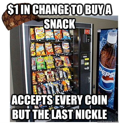 $1 in change to buy a snack accepts every coin but the last nickle  