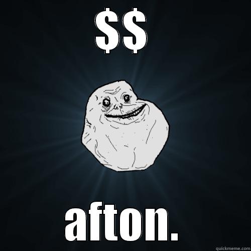 $$ AFTON. Forever Alone