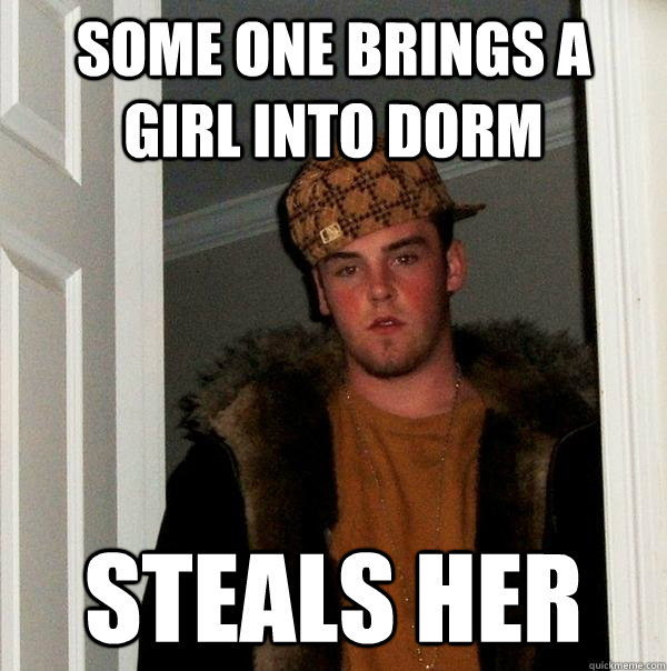 some one brings a girl into dorm steals her  Scumbag Steve