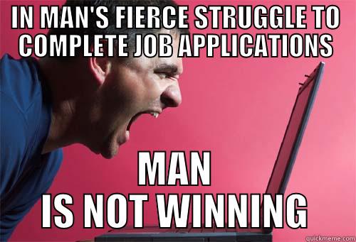 Me Need Job - IN MAN'S FIERCE STRUGGLE TO COMPLETE JOB APPLICATIONS MAN IS NOT WINNING Misc