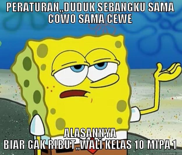 PERATURAN,,DUDUK SEBANGKU SAMA COWO SAMA CEWE ALASANNYA BIAR GAK RIBUT,,WALI KELAS 10 MIPA 1 Tough Spongebob