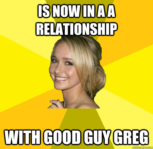 is now in a a relationship with good guy greg  Tolerable Facebook Girl