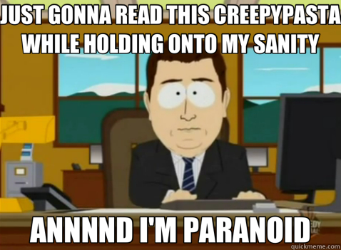 JUST GONNA READ THIS CREEPYPASTA WHILE HOLDING ONTO MY SANITY ANNNND I'M PARANOID  South Park Banker