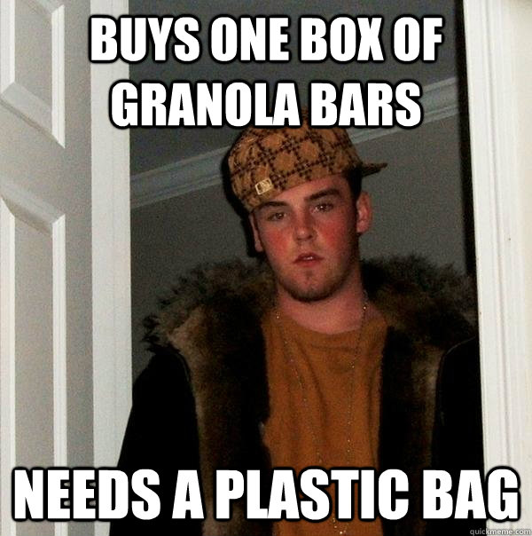 Buys one box of granola bars needs a plastic bag  Scumbag Steve