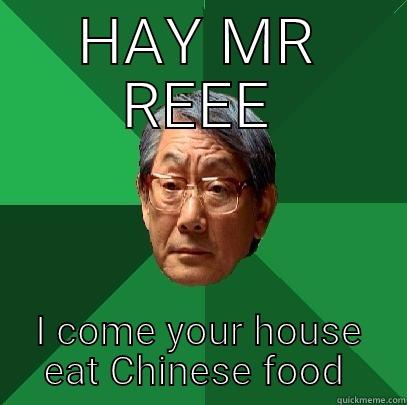 HAY MR REEE I COME YOUR HOUSE EAT CHINESE FOOD  High Expectations Asian Father