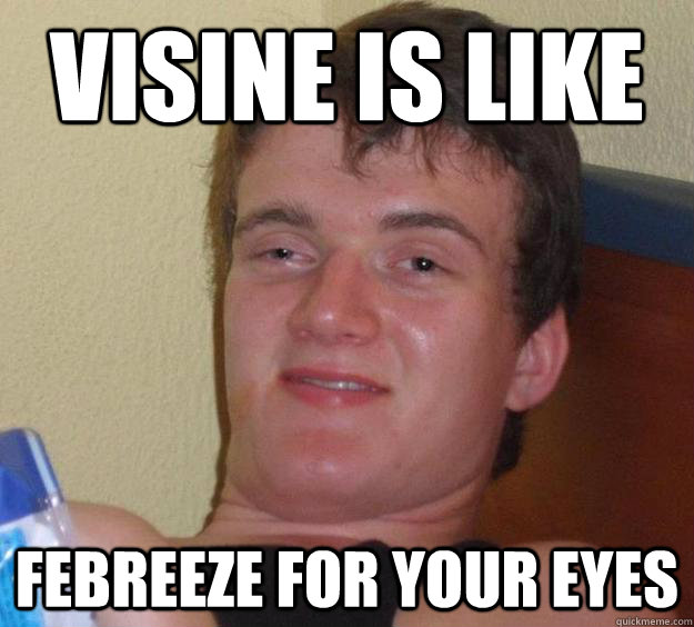 Visine is like  Febreeze for your eyes   10 Guy