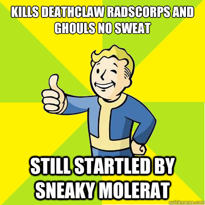 Kills deathclaw radscorps and ghouls no sweat still startled by sneaky molerat  Fallout new vegas