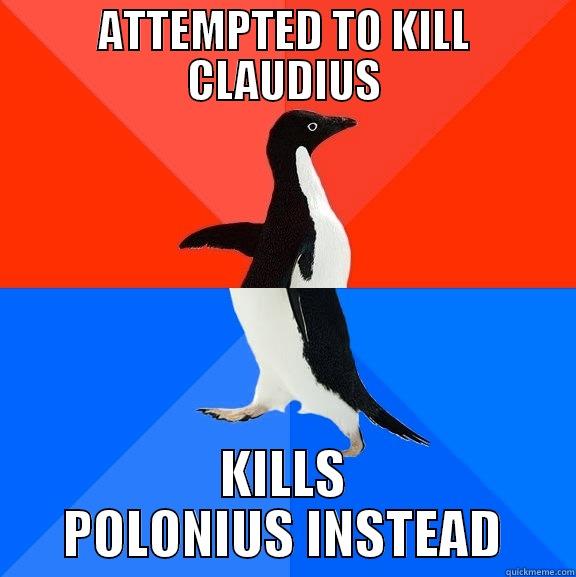 ATTEMPTED TO KILL CLAUDIUS KILLS POLONIUS INSTEAD Socially Awesome Awkward Penguin