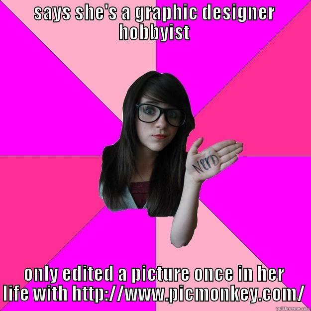 SAYS SHE'S A GRAPHIC DESIGNER HOBBYIST ONLY EDITED A PICTURE ONCE IN HER LIFE WITH HTTP://WWW.PICMONKEY.COM/ Idiot Nerd Girl