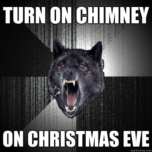 turn on chimney on christmas eve - turn on chimney on christmas eve  Insanity Wolf