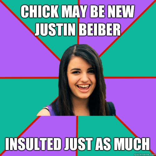 Chick may be new Justin Beiber Insulted just as much  Rebecca Black