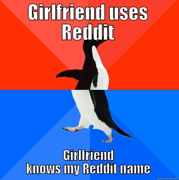 She says I could never make frontpage - GIRLFRIEND USES REDDIT GIRLFRIEND KNOWS MY REDDIT NAME Socially Awesome Awkward Penguin