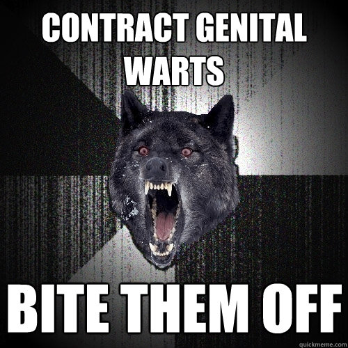 CONTRACT GENITAL WARTS BITE THEM OFF  Insanity Wolf