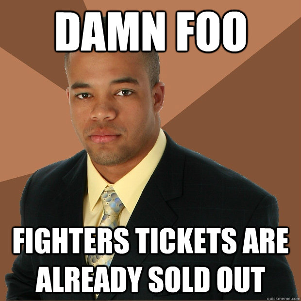 damn foo Fighters tickets are already sold out - damn foo Fighters tickets are already sold out  Successful Black Man