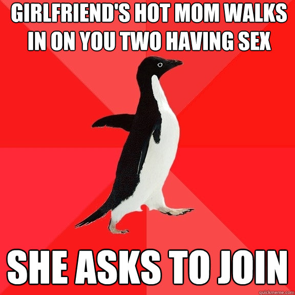 Girlfriend's hot mom walks in on you two having sex She asks to join  Socially Awesome Penguin