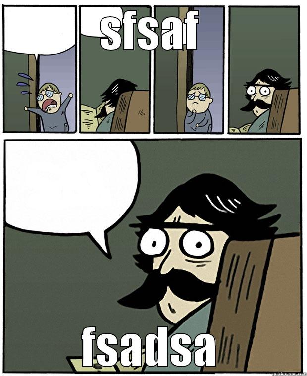 SFSAF FSADSA Stare Dad