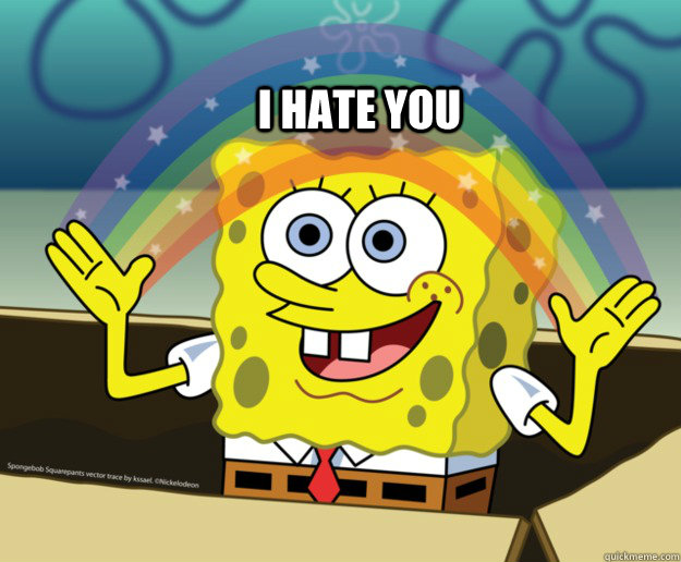 I hate you - I hate you  Spongebob Imagination