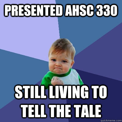 presented ahsc 330 still living to tell the tale  Success Kid