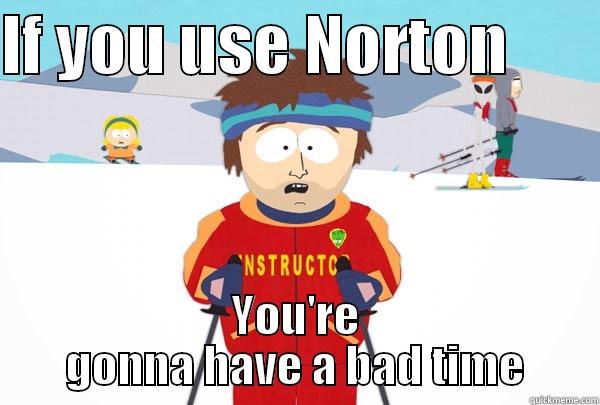 Using Norton - IF YOU USE NORTON        YOU'RE GONNA HAVE A BAD TIME Super Cool Ski Instructor