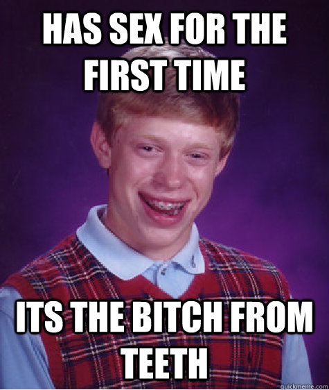 has sex for the first time its the bitch from teeth   Bad Luck Brian