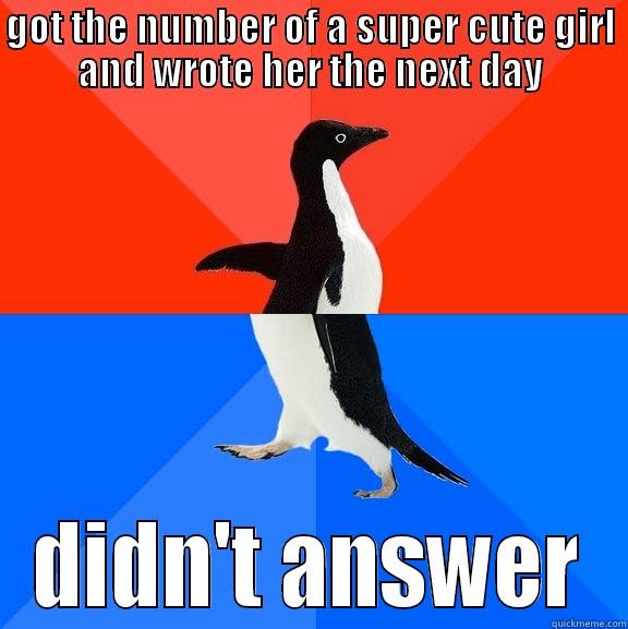 GOT THE NUMBER OF A SUPER CUTE GIRL AND WROTE HER THE NEXT DAY DIDN'T ANSWER Socially Awesome Awkward Penguin