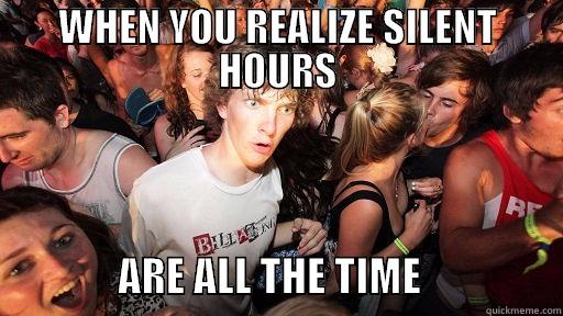 WHEN YOU REALIZE SILENT HOURS                ARE ALL THE TIME                 Sudden Clarity Clarence