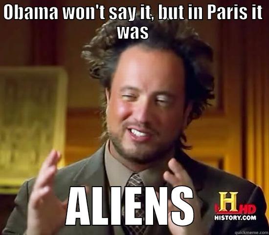 OBAMA WON'T SAY IT, BUT IN PARIS IT WAS ALIENS Ancient Aliens