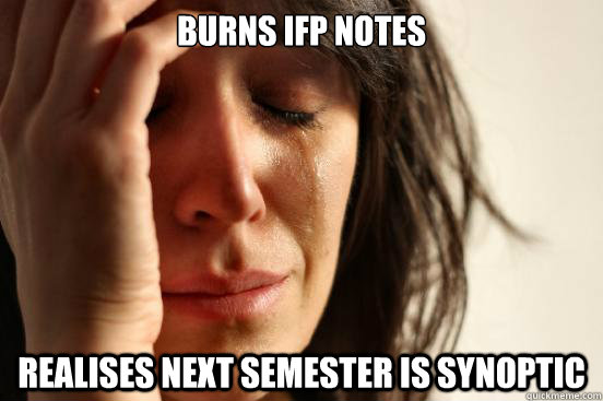 Burns IFP notes Realises next semester is synoptic  First World Problems