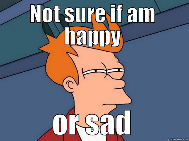 NOT SURE IF AM HAPPY OR SAD Futurama Fry