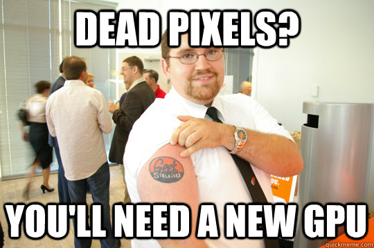 Dead pixels? You'll need a new GPU  GeekSquad Gus