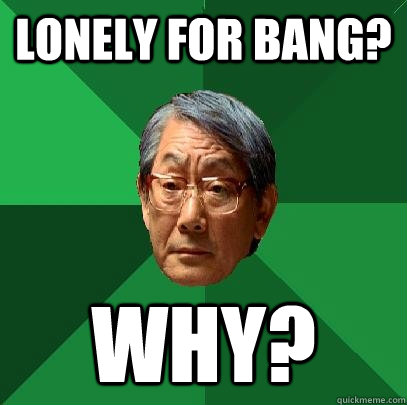 Lonely for Bang? Why?  High Expectations Asian Father