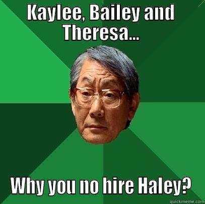 KAYLEE, BAILEY AND THERESA... WHY YOU NO HIRE HALEY? High Expectations Asian Father