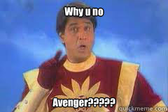 Why u no Avenger?????  Shaktiman