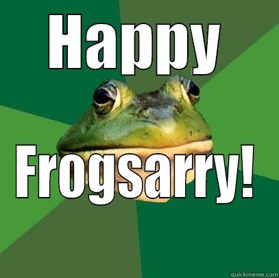 HAPPY FROGSARRY! Foul Bachelor Frog