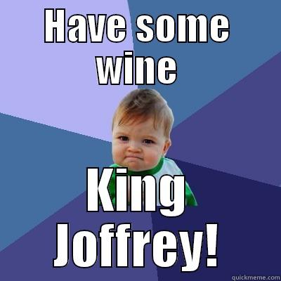 Purple Wedding - HAVE SOME WINE KING JOFFREY! Success Kid