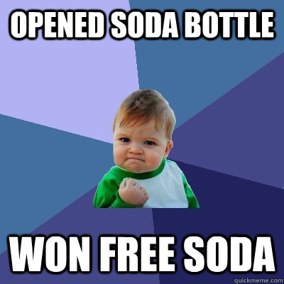 Opened soda bottle won free soda  Success Kid