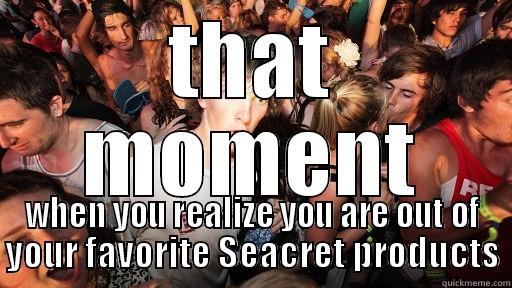 Seacret moment - THAT MOMENT WHEN YOU REALIZE YOU ARE OUT OF YOUR FAVORITE SEACRET PRODUCTS Sudden Clarity Clarence