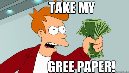 take my gree paper!  Fry shut up and take my money credit card