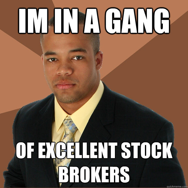 im in a gang of excellent stock brokers  - im in a gang of excellent stock brokers   Successful Black Man