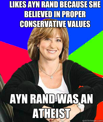 Likes Ayn Rand because she believed in proper conservative values Ayn Rand was an atheist - Likes Ayn Rand because she believed in proper conservative values Ayn Rand was an atheist  Sheltering Suburban Mom