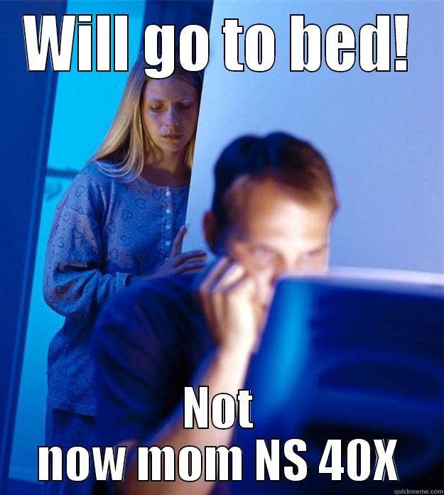 WILL GO TO BED! NOT NOW MOM NS 40X Redditors Wife