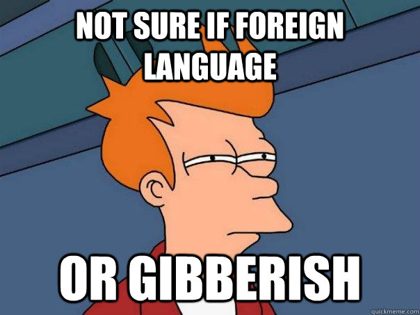 Not sure if foreign language Or gibberish  Futurama Fry