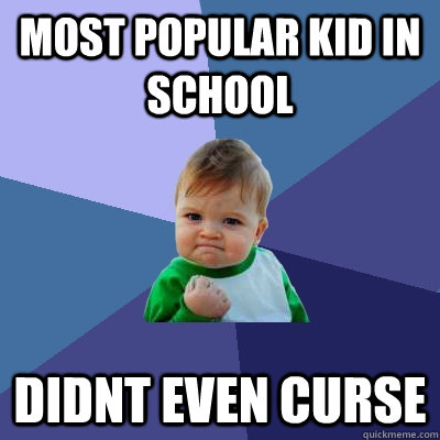 most popular kid in school didnt even curse  Success Kid