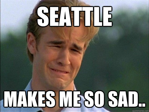 Seattle Makes me so sad..  Dawson Sad