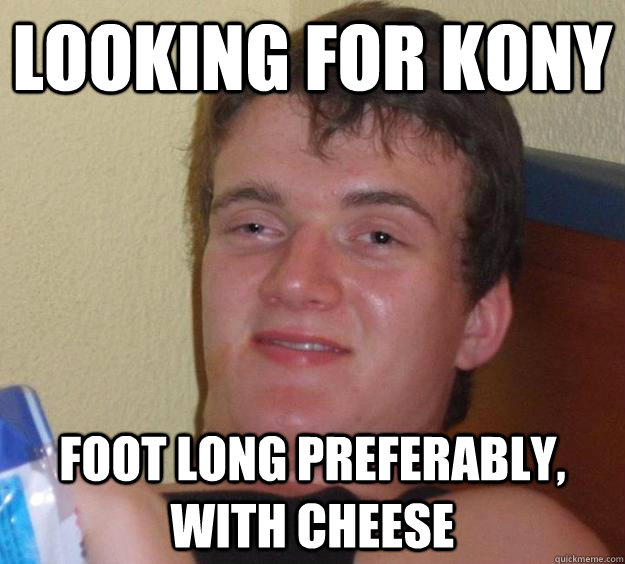 looking for kony foot long preferably, with cheese  10 Guy