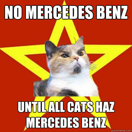 NO MERCEDES BENZ UNTIL ALL CATS HAZ MERCEDES BENZ  Lenin Cat