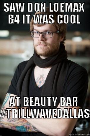 SAW DON LOEMAX B4 IT WAS COOL AT BEAUTY BAR #TRILLWAVEDALLAS Hipster Barista