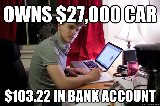 owns $27,000 car $103.22 in bank account  Harvard Douchebag